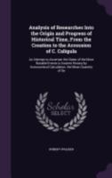 Analysis of Researches Into the Origin and Progress of Historical Time: From the Creation to the Accession of C. Caligula: ... by the REV. Robert Walker, Rector of Shingham, Norfolk 1432547909 Book Cover