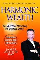 Harmonic Wealth: The Secret of Attracting the Life You Want 1401322646 Book Cover