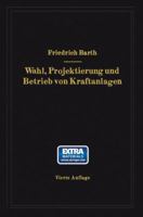 Wahl, Projektierung Und Betrieb Von Kraftanlagen: Ein Hilfsbuch Fur Ingenieure, Betriebsleiter, Fabrikbesitzer 3662390159 Book Cover