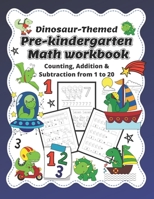 Pre-kindergarten Math Workbook: Dinosaur-themed beginner math for preschoolers B08M88KQBF Book Cover