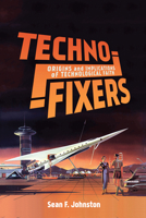 Techno-Fixers: Origins and Implications of Technological Faith 0228001323 Book Cover