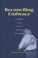 Reconciling Embrace: Foundations for the Future of Sacramental Reconciliation 1568541147 Book Cover