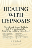 Healing With Hypnosis: A Read-And-Record Guide to Self-Therapy - Scripts for Pregnancy and Early Motherhood: Scripts for Pregnancy and Early Motherhood B0H4XL3VKD Book Cover