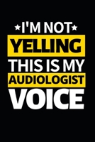 I'm Not Yelling This Is My Audiologist Voice: Funny Audiologist Notebook/Journal (6 X 9) Gift For Christmas Or Birthday 1677269189 Book Cover