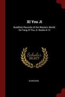 XI You Ji: Buddhist Records of the Western World: Da Tang XI You Ji. Books 6-12 1016068778 Book Cover