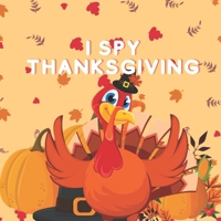 I Spy Thanksgiving: A Fun Book For 2-7 Years Old Kids With A Fun Guessing Game And A Learning Activity For Toddlers And Preschoolers B08NVD6CZY Book Cover