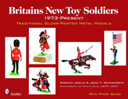 Britains New Toy Soldiers, 1973 to the Present: Traditional Gloss-painted Metal Models 0764330624 Book Cover