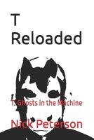 T Reloaded: T: Ghosts in the Machine 0990857077 Book Cover