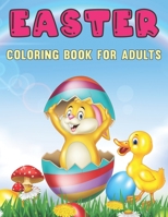 Easter Coloring Book for Adults: An Adult Coloring Book with Fun, Easy, and Relaxing Designs With Easter Bunny, Easter Egg, Flower and More B09T66C7RV Book Cover