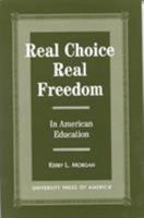 Real Choice, Real Freedom: In American Education 0761808558 Book Cover