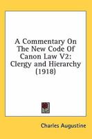A Commentary On The New Code Of Canon Law V2: Clergy and Hierarchy 0548733538 Book Cover