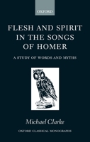 Flesh and Spirt in the Songs of Homer 0198152639 Book Cover