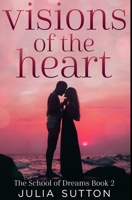 Visions Of The Heart: Large Print Edition (The School Of Dreams) 1034436783 Book Cover