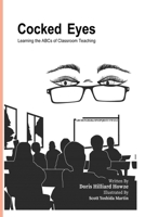 Cocked Eyes: Learning the ABCs of Classroom Teaching 1535164166 Book Cover