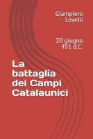 La battaglia dei Campi Catalaunici: 20 giugno 451 d.C. (Storia Antica e biografie di uomini e donne dell'antichità) (Italian Edition) B0FGWC1VNK Book Cover
