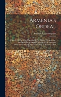 Armenia's Ordeal: A Sketch Of The Main Features Of The History Of Armenia: And An Inside Account Of The Work Of American Missionaries Among Armenians, And Its Ruinous Effect 1022549111 Book Cover