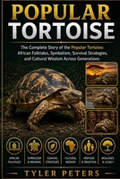 POPULAR TORTOISE: The Complete Story of the Popular Tortoise: African Folktales, Symbolism, Survival Strategies, and Cultural Wisdom Across Generations B0H4MKQ2XS Book Cover