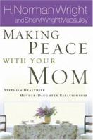 Making Peace With Your Mom: Steps to a Healthier Mother-Daughter Relationship 0764202901 Book Cover