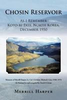 Chosin Reservoir: As I Remember Koto-Ri Pass, North Korea, December 1950 1469789566 Book Cover