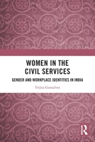 Women in the Civil Services: Gender and Workplace Identities in India 1032045280 Book Cover