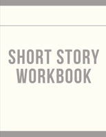 Short Story Workbook: Very Short Work of Fiction Journal Writing Notebook Story Line Diary Writer Composition Creative Students Start In The Middle Characters Plot Genres Gift For Writers 1706269471 Book Cover