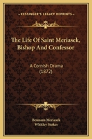 The Life Of Saint Meriasek, Bishop And Confessor: A Cornish Drama (1872) 3337394051 Book Cover