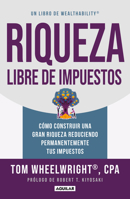 Riqueza libre de impuestos / Tax-Free Wealth: How to Build Massive Wealth by Permanently Lowering Your Taxes (Spanish Edition) 6073848242 Book Cover