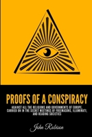 Proofs of a Conspiracy Against All the Religions and Governments of Europe, Carried on in the Secret Meetings of Free Masons, Illuminati, and Reading Societies, Collected from Good Authorities 8027308836 Book Cover