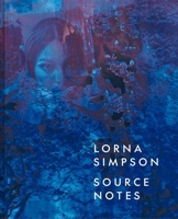 Lorna Simpson: Source Notes 1588398005 Book Cover