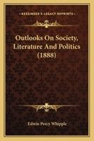 Outlooks on Society, Literature and Politics 0548595445 Book Cover