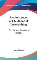 Reminiscences Of Childhood At Inverkeithing: Or Life At A Lazaretto 1241307121 Book Cover