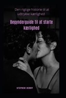 Begynderguide til at starte kærlighed: Den rigtige historie til at udtrykke kærlighed B0BCCJJ8G6 Book Cover