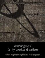 Ordering Lives: Family, Work and Welfare (Introduction to the Social Sciences: Understanding Social Change) 0415222923 Book Cover