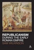 Republicanism During the Early Roman Empire 1441137939 Book Cover