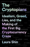The Cryptopians: Idealism, Greed, Lies, and the Making of the First Big Cryptocurrency Craze 1541763017 Book Cover
