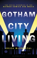 Gotham City Living: The Social Dynamics in the Batman Comics and Media 1350148903 Book Cover