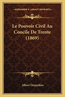 Le Pouvoir Civil Au Concile De Trente (1869) 114430072X Book Cover