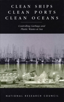 Clean Ships Clean Ports Clean Oceans: Controlling Garbage and Plastic Wastes at Sea 0309051371 Book Cover