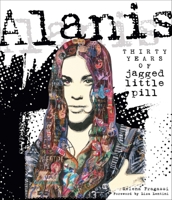 Alanis: Thirty Years of Jagged Little Pill 0760395675 Book Cover