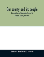 Our County and Its People: A Descriptive and Biographical Record of Genesee County, New York (Classic Reprint) B0BMB8PZPM Book Cover