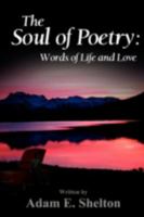 The Soul of Poetry: Words of Life and Love 0595527647 Book Cover