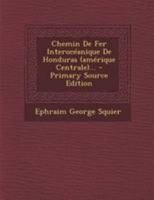 Chemin De Fer Interocéanique De Honduras (amérique Centrale)... 027479988X Book Cover