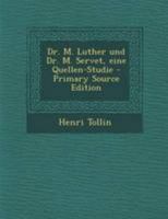 Dr. M. Luther und Dr. M. Servet, eine Quellen-Studie 1021587478 Book Cover
