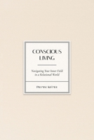 Conscious Living: Navigating your inner world (Conscious Systems Series) 3000868836 Book Cover