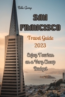 San Francisco Travel Guide 2023: Enjoy Tourism on a very Cheap Budget B0CF4CYYC4 Book Cover