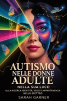 Autismo Nelle Donne Adulte: Nella Sua Luce: Alla Ricerca Identità, Voce E Appartenenza Nello Spettro B0FG3BGC14 Book Cover