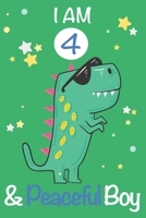 I am 4 and Peaceful Boy: Dinosaur Journal, My Dinosaur Book A Happy Birthday 4 Years Old Dinosaur Activity Journal Notebook for Kids, 4 Year Old Birthday Gift for Boys! Birthday Dinosaur Journal for B 1712528459 Book Cover