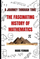 A Journey Through Time: The Fascinating History of Mathematics B0BXNJCFG1 Book Cover