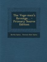 The Vege-Men's Revenge... - Primary Source Edition 1293681636 Book Cover