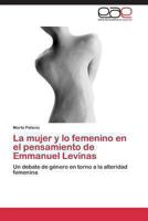 La Mujer y Lo Femenino En El Pensamiento de Emmanuel Levinas 384845467X Book Cover